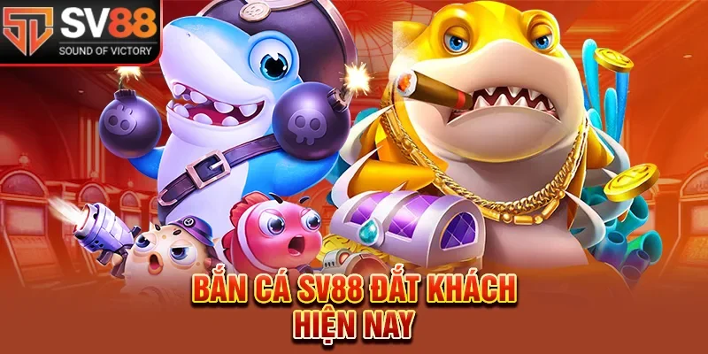 Bắn cá SV88 đắt khách hiện nay