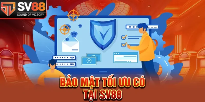 Bảo mật tối ưu có tại SV88