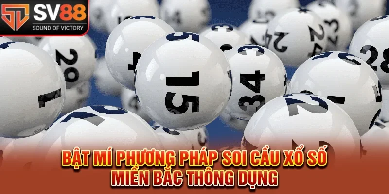 Bật mí phương pháp soi cầu xổ số miền Bắc thông dụng