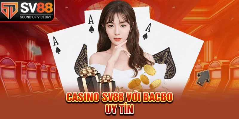 Casino SV88 với Bacbo uy tín