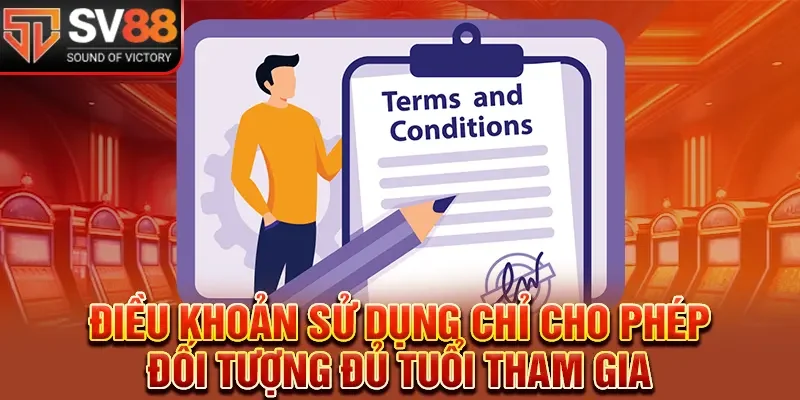 Điều khoản sử dụng chỉ cho phép đối tượng đủ tuổi tham gia