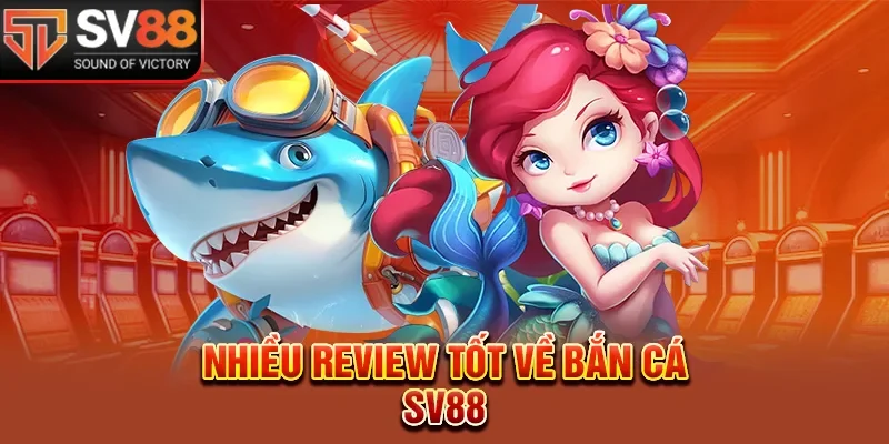 Nhiều siêu phẩm bắn cá SV88 đình đám