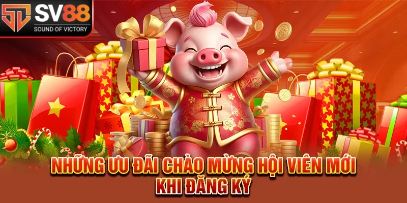 Những ưu đãi chào mừng hội viên mới khi đăng ký