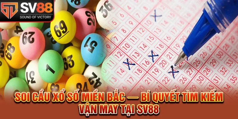 Soi Cầu Xổ Số Miền Bắc — Bí Quyết Tìm Kiếm Vận May Tại SV88