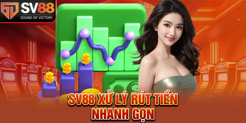 SV88 xử lý rút tiền nhanh gọn