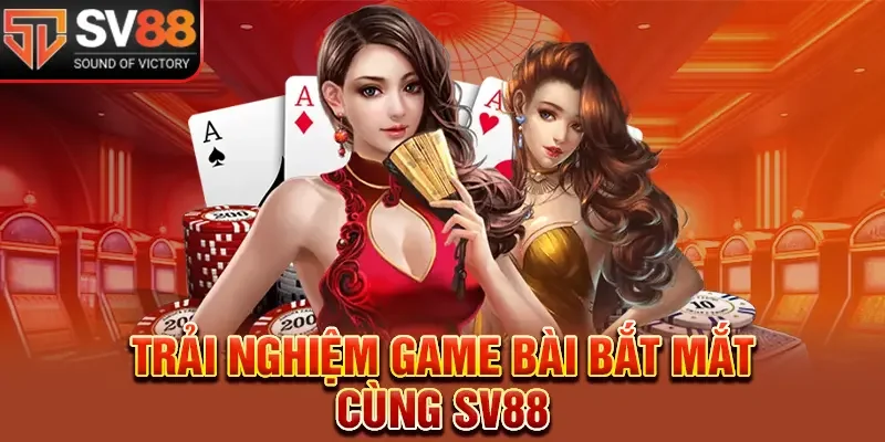 Trải nghiệm game bài bắt mắt cùng SV88