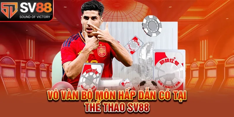 Vô vàn bộ môn hấp dẫn có tại thể thao SV88