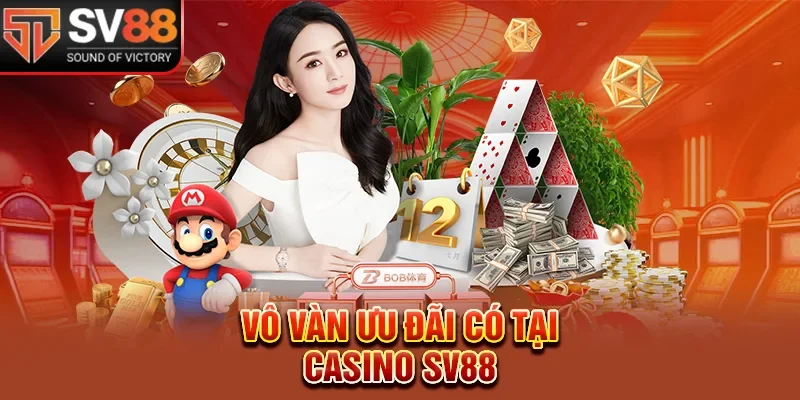 Vô vàn ưu đãi có tại Casino SV88